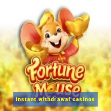 instant withdrawal casinos