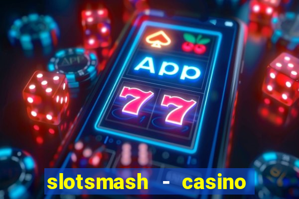 slotsmash - casino slots game