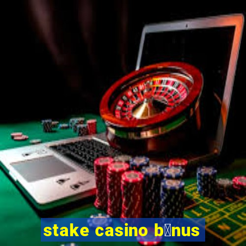 stake casino b么nus