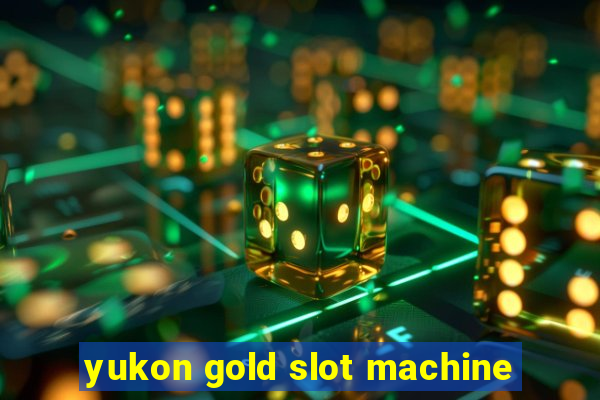 yukon gold slot machine