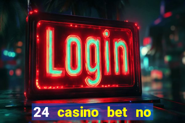 24 casino bet no deposit bonus