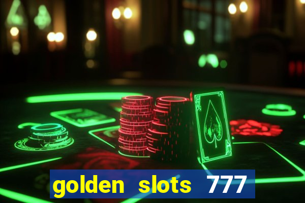 golden slots 777 paga mesmo