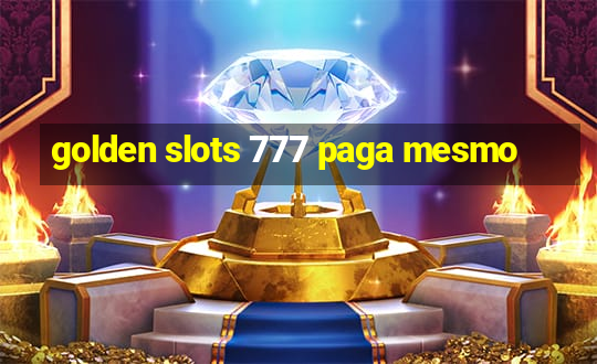 golden slots 777 paga mesmo