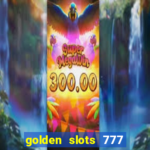 golden slots 777 paga mesmo