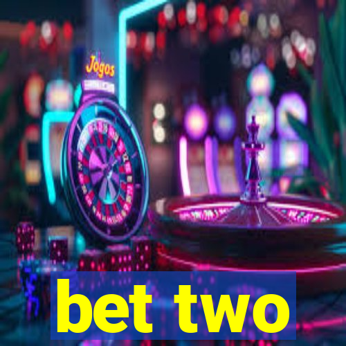 bet two