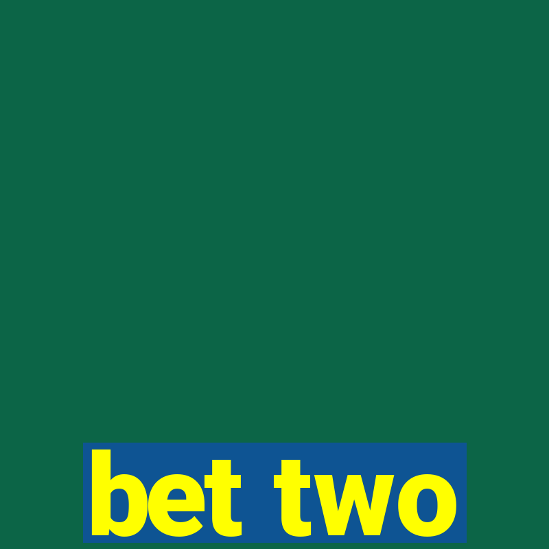 bet two