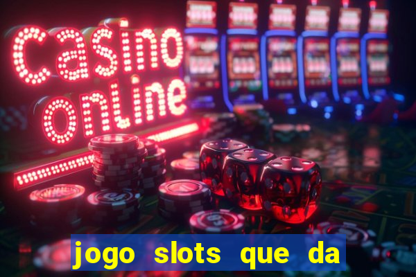 jogo slots que da bonus no cadastro