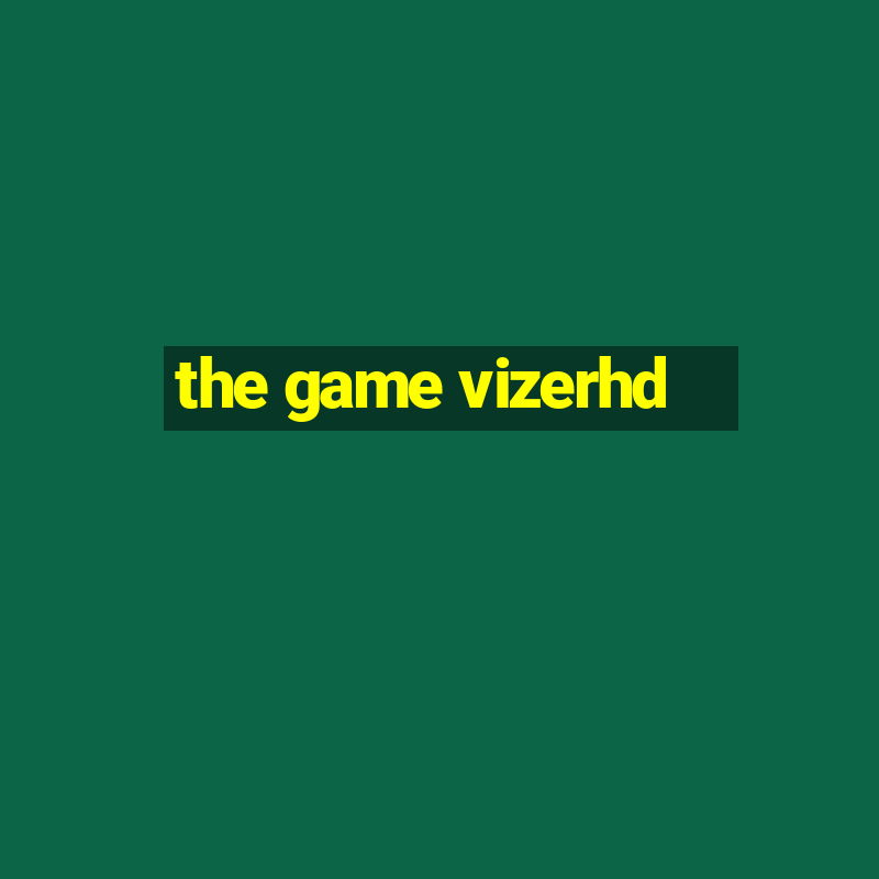 the game vizerhd