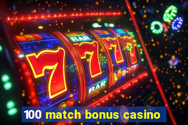 100 match bonus casino