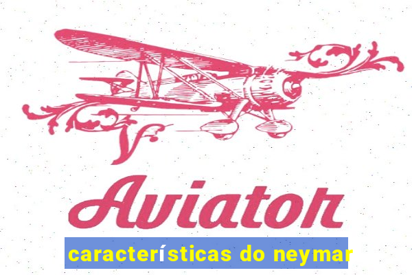 características do neymar