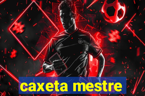 caxeta mestre