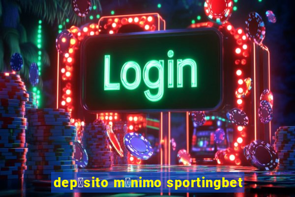 dep贸sito m铆nimo sportingbet