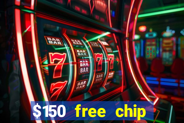 $150 free chip casinos 2021