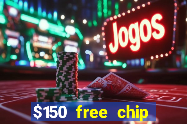 $150 free chip casinos 2021