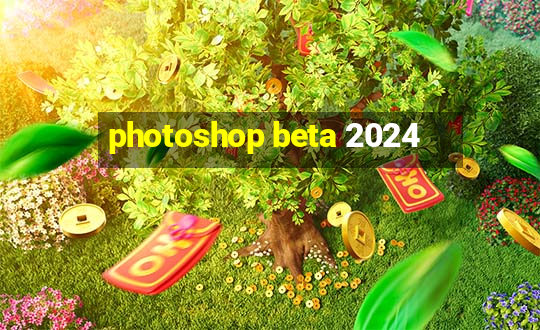 photoshop beta 2024