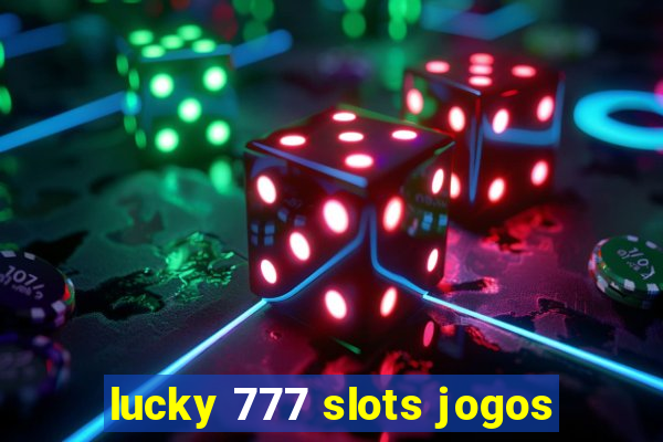 lucky 777 slots jogos