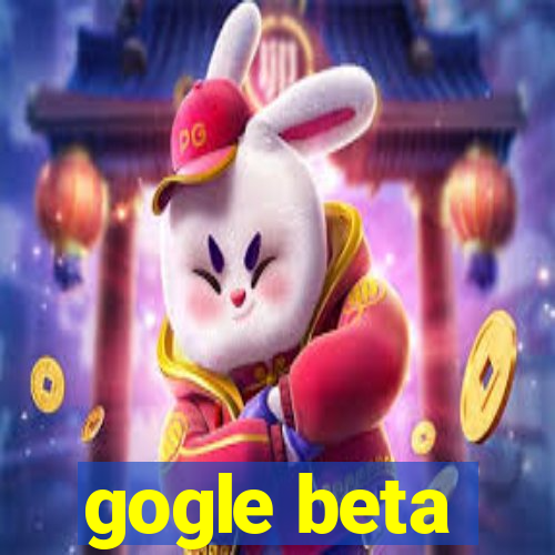 gogle beta