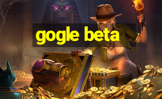 gogle beta