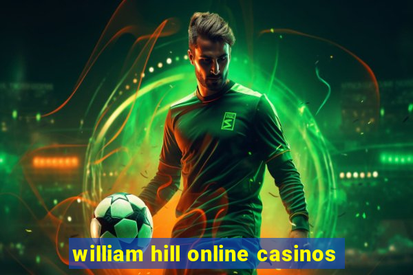 william hill online casinos