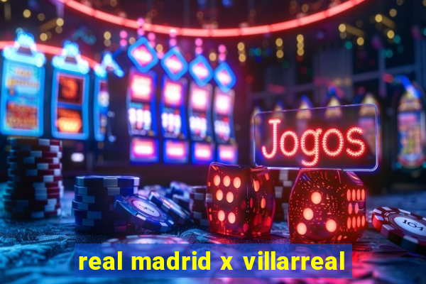 real madrid x villarreal