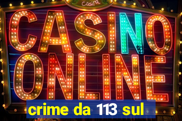 crime da 113 sul