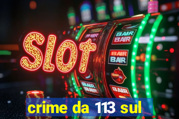 crime da 113 sul