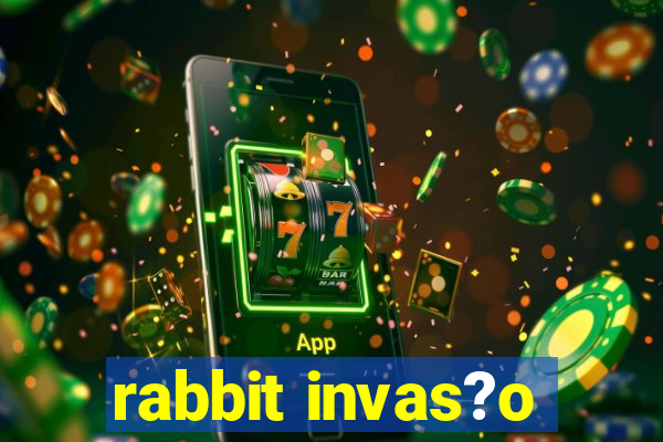 rabbit invas?o