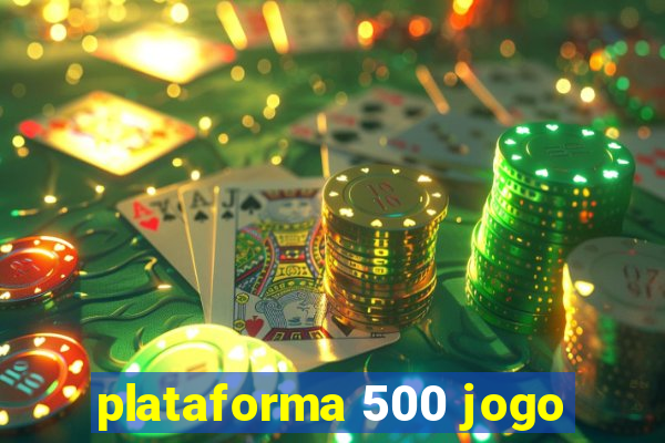 plataforma 500 jogo