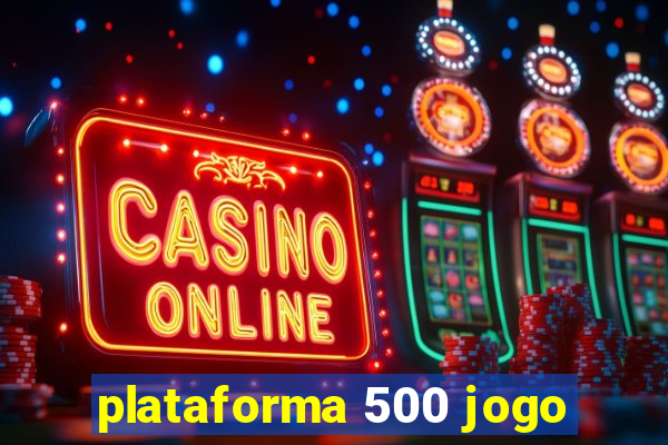 plataforma 500 jogo