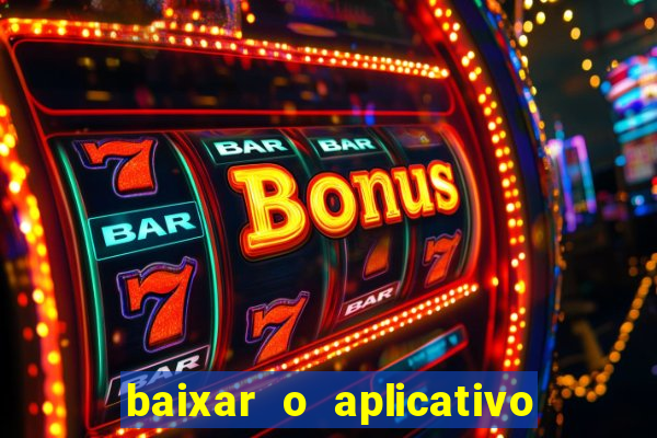 baixar o aplicativo bet app