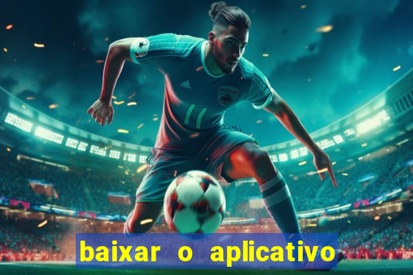 baixar o aplicativo bet app