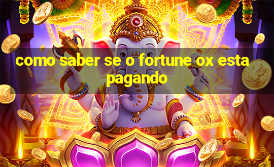 como saber se o fortune ox esta pagando