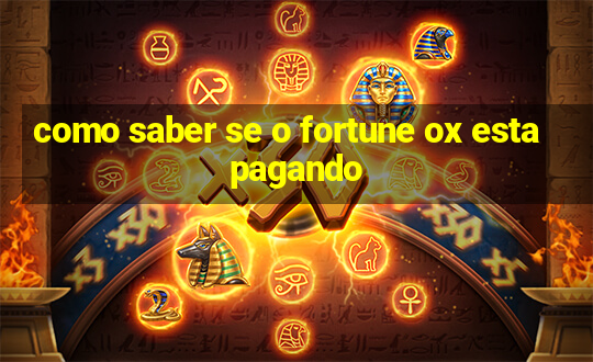 como saber se o fortune ox esta pagando