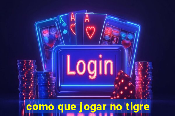 como que jogar no tigre