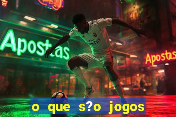 o que s?o jogos de aposta