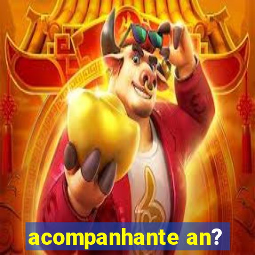 acompanhante an?