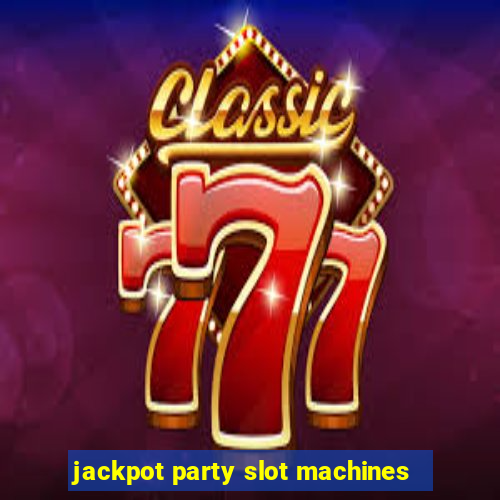 jackpot party slot machines