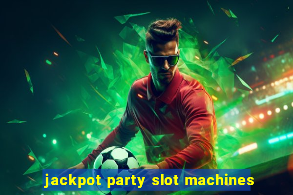 jackpot party slot machines