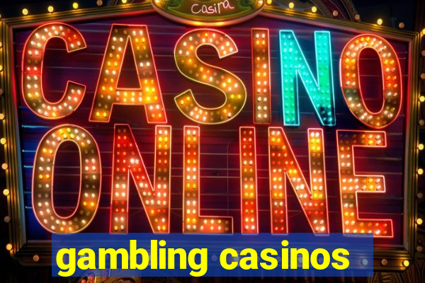 gambling casinos