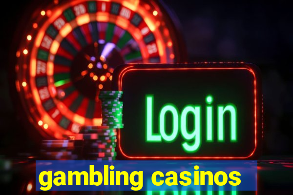 gambling casinos