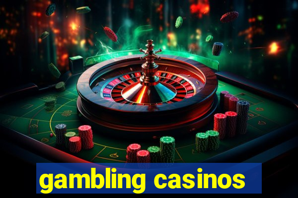 gambling casinos