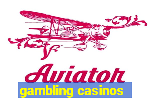 gambling casinos