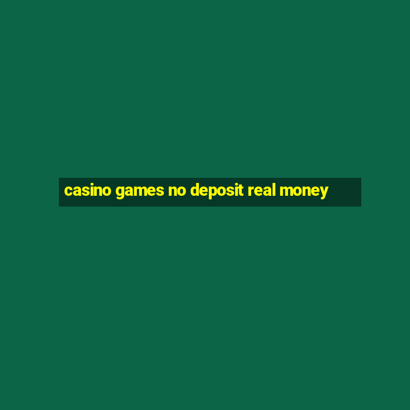 casino games no deposit real money