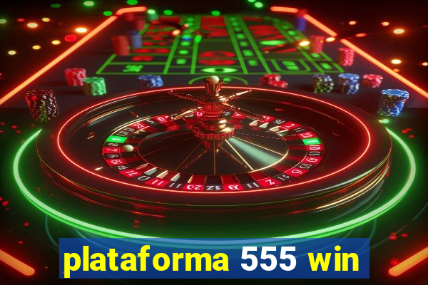 plataforma 555 win