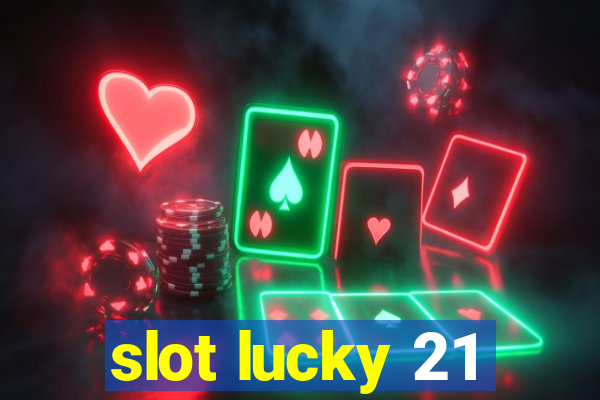 slot lucky 21