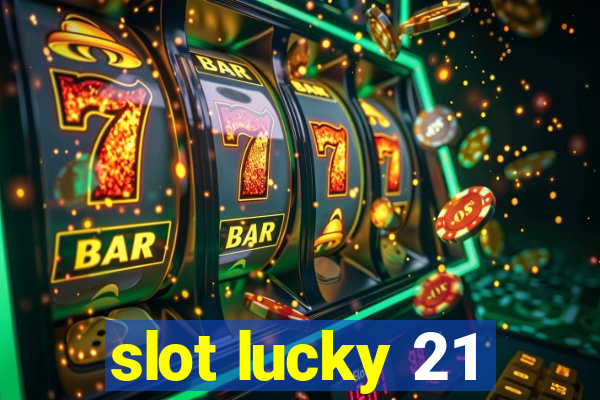 slot lucky 21