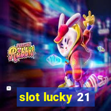 slot lucky 21