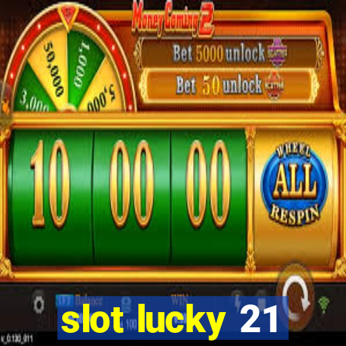 slot lucky 21