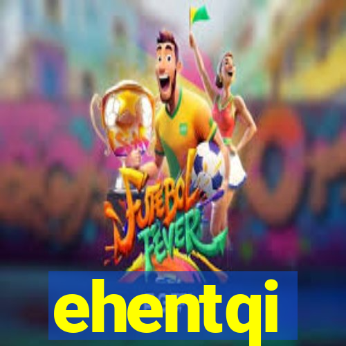 ehentqi