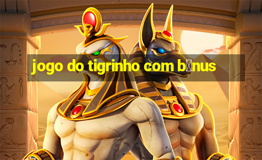 jogo do tigrinho com b么nus